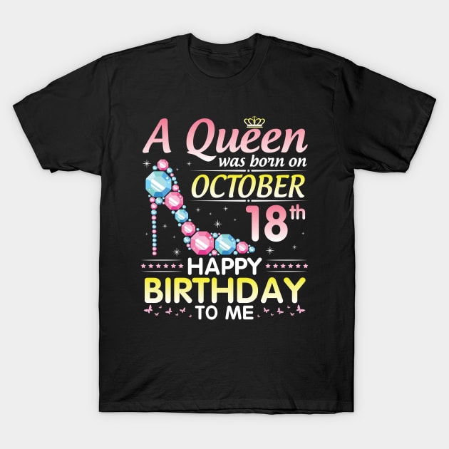 Happy Birthday To Nana Mom Aunt Sister Cousin Wife Daughter Niece A Queen Was Born On October 18th T-Shirt by favoritetien16